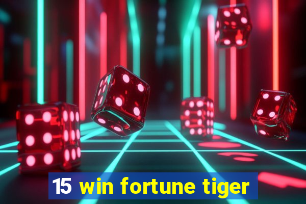 15 win fortune tiger